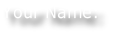 Your Name:
