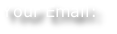Your Email:
